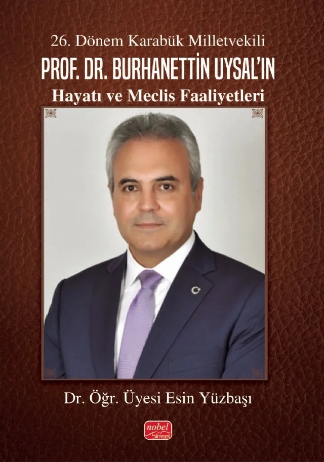 26. Dönem Karabük Milletvekili Prof.Dr. Burhanettin Uysal’ın Hayatı ve Meclis Faaliyetleri – Esin Yüzbaşı – Nobel Bilimsel Eserler kitap kapağı