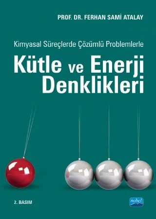 Kimyasal Süreçlerde Çözümlü Problemlerle KÜTLE ve ENERJİ DENKLİKLERİ – Ferhan Sami Atalay – Nobel Akademik Yayıncılık kitap kapağı