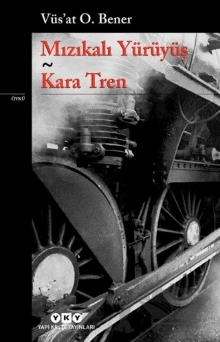 Mızıkalı Yürüyüş - Kara Tren – Vüs'at O. Bener – Yapı Kredi Yayınları kitap kapağı