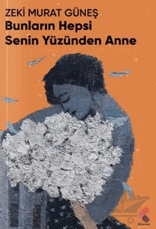 Bunların Hepsi Senin Yüzünden Anne – Zeki Murat Güneş – Klaros Yayınları kitap kapağı