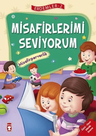 Misafirlerimi Seviyorum - Misafirperverlik - Erdemler Serisi 2 – Mehmet Zeki Aydın, Necla Saydam, Nuray Çatiç, Rukiye Karaköse, Saadet Kocagöz Uzun, Vahide Ulusoy Gökçek – Timaş Çocuk kitap kapağı