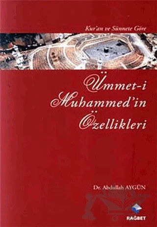Kur’an ve Sünnet’e Göre Ümmet-i Muhammed’in Özellikleri – Abdullah Aydın – Rağbet Yayınları kitap kapağı
