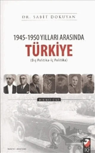 1945 - 1950 Yılları Arasında Türkiye Cilt: 1 – Sabit Dokuyan – IQ Kültür Sanat Yayıncılık kitap kapağı