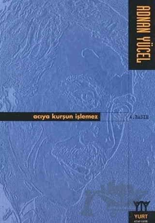 Acıya Kurşun İşlemez – Adnan Yücel – Yurt Kitap Yayın kitap kapağı