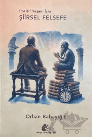 Pozitif Yaşam İçin Şiirsel Felsefe – Orhan Babayiğit – Meşe Kitaplığı kitap kapağı