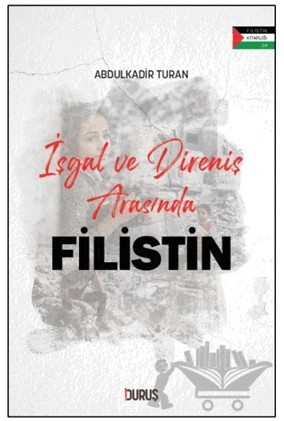 İşgal ve Direniş Arasında Filistin – Abdülkadir Turan – Duruş Yayınları kitap kapağı