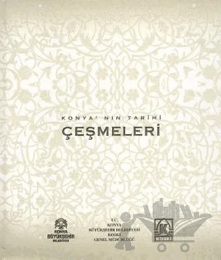 Konya’nın Tarihi Çeşmeleri – Mehmet Akif Sarıkaya – Yazarın Kendi Yayını - Mehmet Akif Sarıkaya kitap kapağı