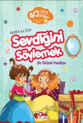 Sevdiğini Söylemek - 40 Öykü 40 Değer – Nezihe Ak İnci – Çilek Kitaplar kitap kapağı