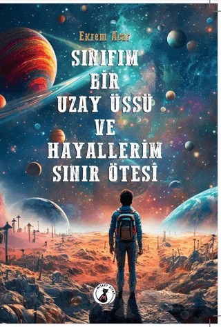 Sınıfım Bir Uzay Üssü ve Hayallerim Sınır Ötesi – Ekrem Acar – Misket Kitap kitap kapağı