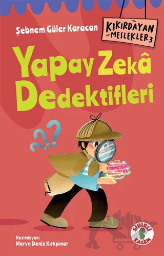 Kıkırdayan Meslekler 3 – Yapay Zeka Dedektifleri – Şebnem Güler Karacan – Sihirli Kalem kitap kapağı