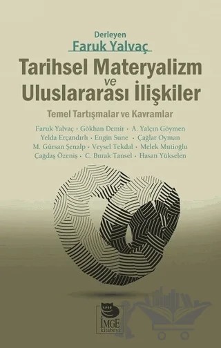 Tarihsel Materyalizm ve Uluslararası İlişkiler – Faruk Yalvaç, Gökhan Demir, Engin Sune, Ali Yalçın Göymen, Yelda Erçandırlı, Çağlar Oyman, M. Gürsan Şenalp, Veysel Tekdal, Melek Mutioğlu, Çağdaş Özeniş, Burak Tansel, Hasan Yükselen – İmge Kitabevi Yayınları kitap kapağı