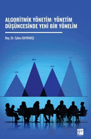 Algoritmik Yönetim: Yönetim Düşüncesinde Yeni Bir Yönelim – Eylem Bayrakçı – Gazi Kitabevi kitap kapağı