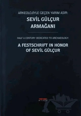 Arkeolojiyle Geçen Yarım Asır: Sevil Gülçur Armağanı (Ciltli) – Kolektif – Bilgin Kültür Sanat Yayınları kitap kapağı