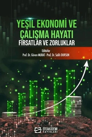 Yeşil Ekonomi ve Çalışma Hayatı: Fırsatlar ve Zorluklar – Güven Murat, Salih Dursun – Efe Akademi Yayınları kitap kapağı