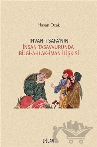 İhvan-ı Safa’nın İnsan Tasavvurunda Bilgi Ahlak İman İlişkisi – Hasan Ocak – Fidan Kitap kitap kapağı