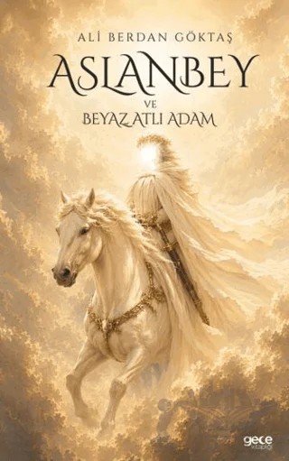 Aslanbey ve Beyaz Atlı Adam – Ali Berdan Göktaş – Gece Kitaplığı kitap kapağı