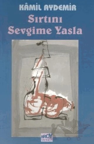 Sırtını Sevgime Yasla – Kamil Aydemir – Broy Yayınları kitap kapağı