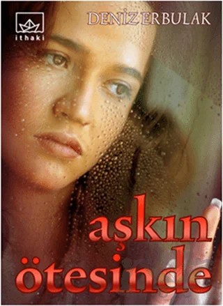 Aşkın Ötesinde – Deniz Erbulak – İthaki Yayınları kitap kapağı