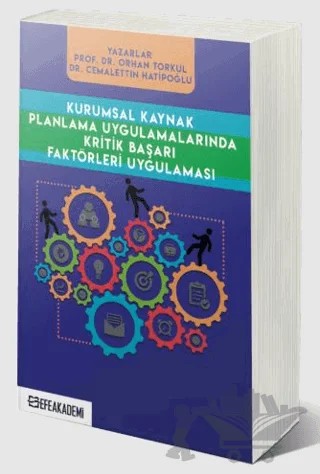 Kurumsal Kaynak Planlama Uygulamalarında Kritik Başarı Faktörleri Uygulaması – Orhan Torkul, Cemalettin Hatipoğlu – Efe Akademi Yayınları kitap kapağı