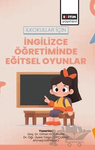İlkokullar için İngilizce Öğretiminde Eğitsel Oyunlar – Orhan Kocaman, Tolga Topçubaşı, Ahmed Kapramcı – Eğitim Yayınevi - Bilimsel Eserler kitap kapağı