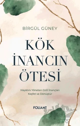 Kök İnancın Ötesi – Birgül Güney – Foliant Yayınları kitap kapağı