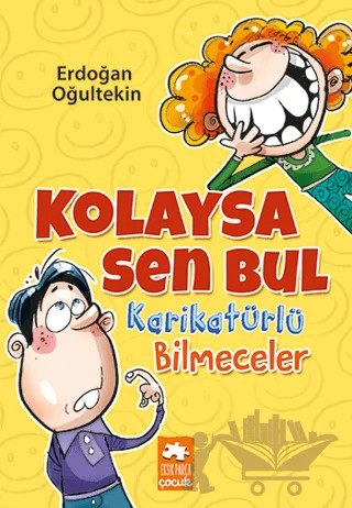 Kolaysa Sen Bul - Karikatürlü Bilmeceler – Erdoğan Oğultekin – Eksik Parça Yayınları kitap kapağı