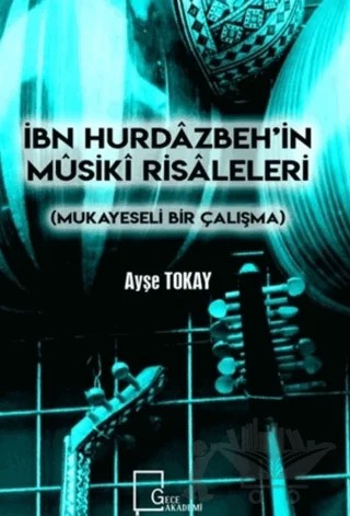 İbn Hurdazbeh’in Musiki Risaleleri – Ayşe Tokay – Gece Akademi kitap kapağı