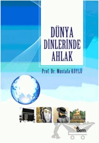 Dünya Dinlerinde Ahlak – Mustafa Köylü – Dem Yayınları kitap kapağı