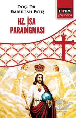Hz. İsa Paradigması – Emrullah Fatiş – Eğitim Yayınevi - Bilimsel Eserler kitap kapağı