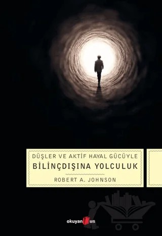 Düşler ve Aktif Hayal Gücüyle Bilinçdışına Yolculuk – Robert A. Johnson – Okuyan Us Yayınları kitap kapağı