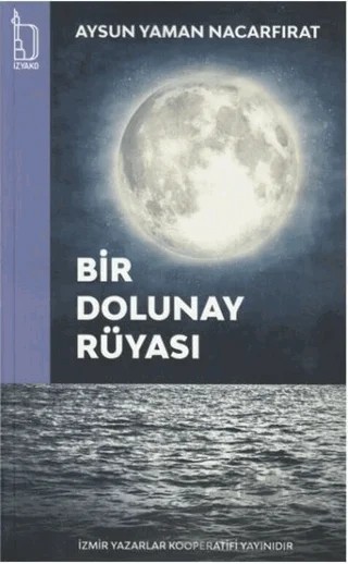 Bir Dolunay Rüyası – Aysun Yaman Nacarfırat – İZYAKO kitap kapağı