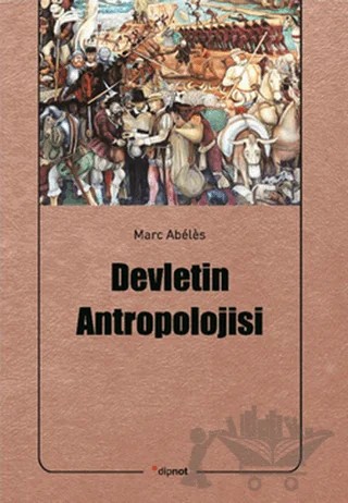 Devletin Antropolojisi – Marc Abeles – Dipnot Yayınları kitap kapağı