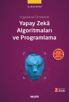Uygulamalı ÖrneklerleYapay Zekâ Algoritmaları ve Programlama – Ali Şir Attila – Seçkin Yayıncılık kitap kapağı