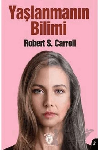 Yaşlanmanın Bilimi – Robert S. Carroll – Dorlion Yayınları kitap kapağı