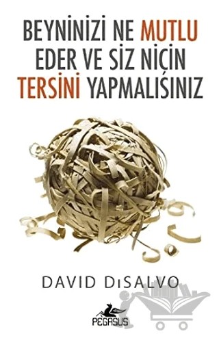 Beyninizi Ne Mutlu Eder ve Siz Niçin Tersini Yapmalısınız – David Disalvo – Pegasus Yayınları kitap kapağı