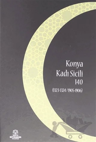 Konya Kadı Sicili 140 – İsmail Bilgili – Konya Büyükşehir Belediyesi Kültür A.Ş. Yayınları kitap kapağı