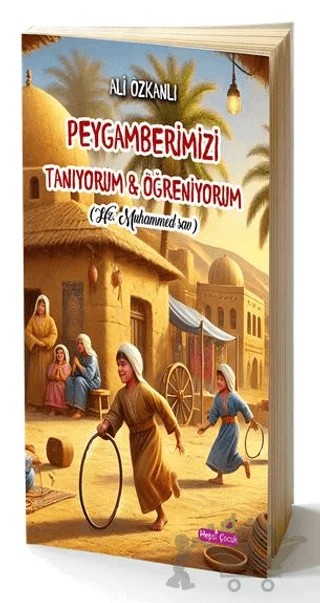 Peygamberimizi Tanıyorum & Öğreniyorum / Hz Muhammed (sav) – Ali Özkanlı – Hepsi Çocuk Yayınları kitap kapağı