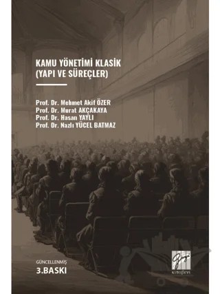 Kamu Yönetimi Klasik (Yapı ve Süreçler) – M. Akif Özer, Murat Akçakaya, Hasan Yaylı, Nazlı Yücel Batmaz – Gazi Kitabevi kitap kapağı