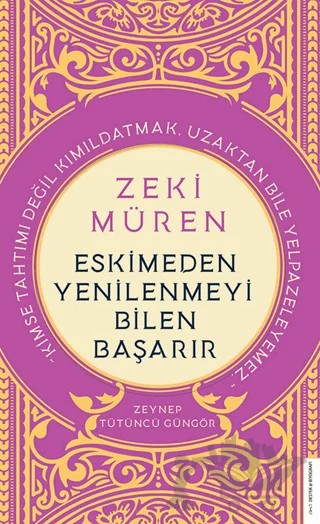 Zeki Müren - Eskimeden Yenilenmeyi Bilen Başarır – Zeynep Tütüncü Güngör – Destek Yayınları kitap kapağı