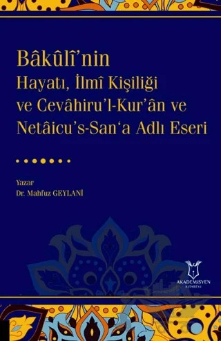 Bakulî’nin Hayatı, İlmî Kişiliği ve Cevahiru’l-Kur’an ve Netaicu’s-San‘a Adlı Eseri – Mahfuz Geylani – Akademisyen Kitabevi kitap kapağı