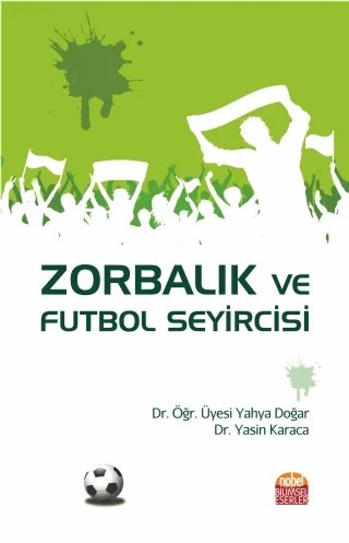 Zorbalık ve Futbol Seyircisi – Yahya Doğar, Yasin Karaca – Nobel Bilimsel Eserler kitap kapağı