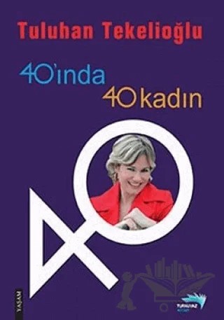 40’ında 40 Kadın – Tuluhan Tekelioğlu – Turkuvaz Kitap kitap kapağı