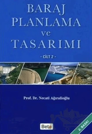 Baraj Planlama ve Tasarımı Cilt 2 – Necati Ağıralioğlu – Beta Yayınevi kitap kapağı