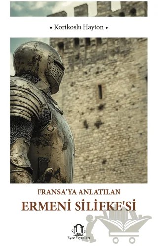 Fransaya Anlatılan Ermeni Silifkesi – Korikoslu Hayton – Eyce Yayınları kitap kapağı