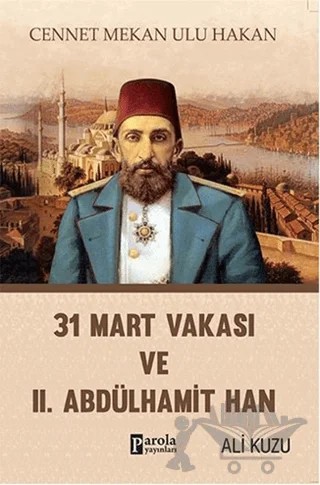 31 Mart Vakası ve 2. Abdülhamid – Ali Kuzu – Parola Yayınları kitap kapağı