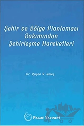 Şehir ve Bölge Planlaması Bakımından Şehirleşme Hareketleri – Ruşen Y. Keleş – Palme Yayıncılık kitap kapağı