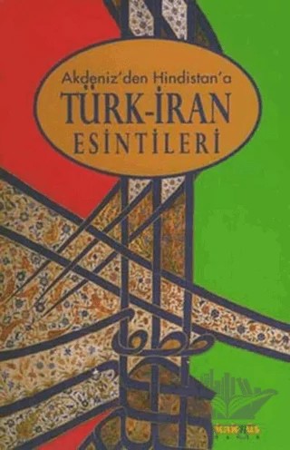 Akdeniz’den Hindistan’a Türk-İran Esintileri – Derleme – Kaknüs Yayınları kitap kapağı