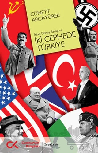 İkinci Dünya Savaşı ve İki Cephede Türkiye – Cüneyt Arcayürek – Cumhuriyet Kitapları kitap kapağı