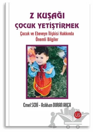 Z Kuşağı Çocuk Yetiştirmek – Aslıhan Duran Akça, Emel Seri – US Yayınları kitap kapağı