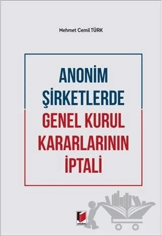 Anonim Şirketlerde Genel Kurul Kararlarının İptali – Mehmet Cemil Türk – Adalet Yayınevi kitap kapağı